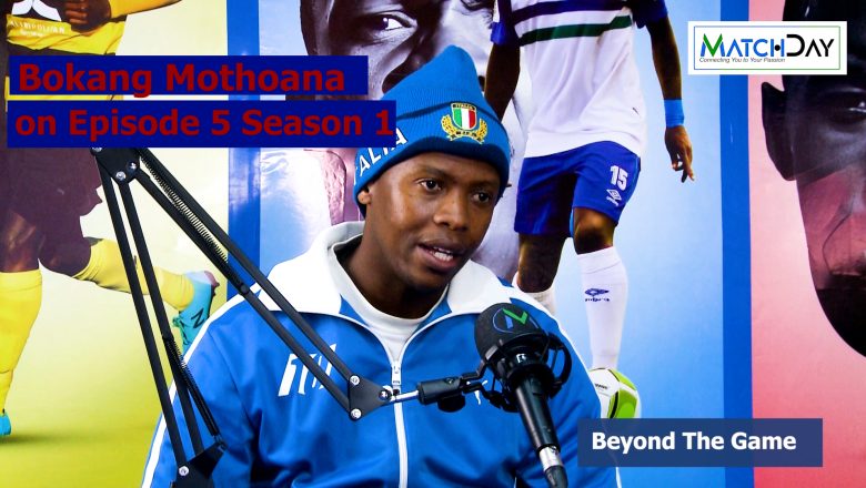 Beyond The Game: Bokang Mothoana