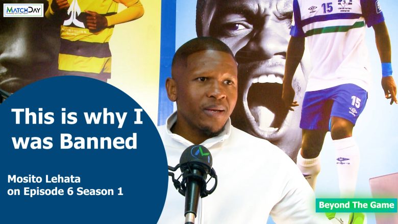 Beyond The Game: Mosito Lehata, on Episode 6 Season 1.